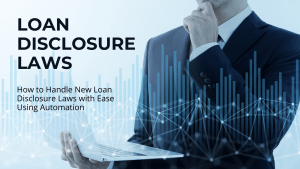 Read more about the article Handling the New Loan Disclosure Laws with Ease Using Automation