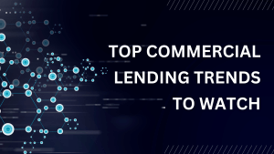 Read more about the article 6 Commercial Lending Trends to Watch Right Now